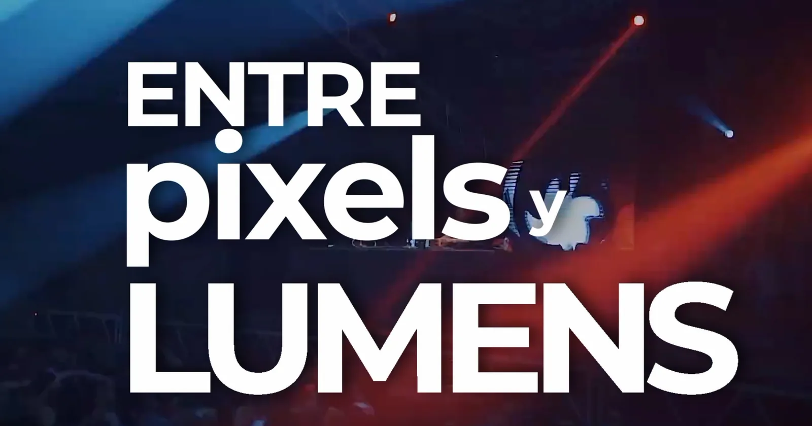 Entre Pixels y Lumens